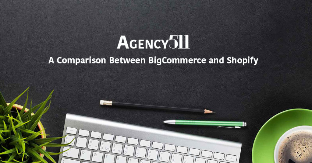 A Comparison Between BigCommerce and Shopify \u00bb Agency511 Marketing